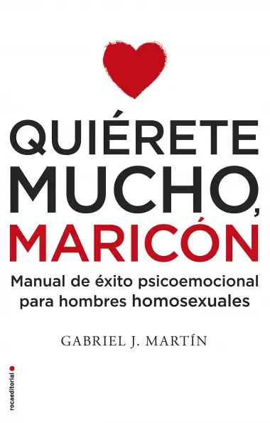 Qui&eacute;rete mucho, maric&oacute;n: Manual de &eacute;xito psicoemocional para hombres homosexuales