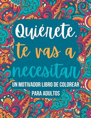 Qui&eacute;rete, te vas a necesitar: Un motivador libro de colorear para adultos (Libros para colorear para adultos)