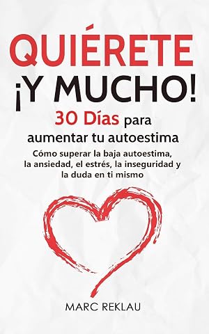 Qui&eacute;rete &iexcl; Y MUCHO!: 30 D&iacute;as para aumentar tu autoestima. C&oacute;mo superar la baja autoestima, la ansiedad, el estr&eacute;s, la inseguridad y la duda en ti mismo (H&aacute;bitos que cambiar&aacute;n tu vida)