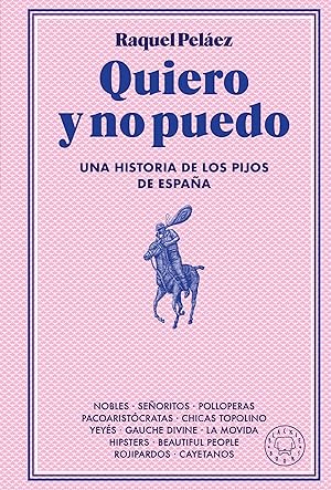 Quiero y no puedo: Una historia de los pijos de España