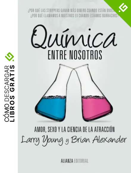 Qu&iacute;mica entre nosotros: Amor, sexo y la ciencia de la atracci&oacute;n (Alianza Ensayo)