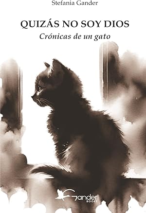 QUIZÁS NO SOY DIOS: Crónicas de un gato QUIZÁS NO SOY DIOS: Crónicas de un gato
