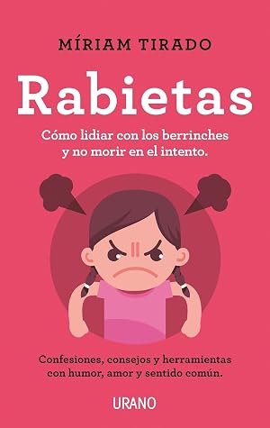 Rabietas: Consejos y herramientas para lidiar con ellas con conciencia, humor y amor (Urano Crianza y Educaci&oacute;n)