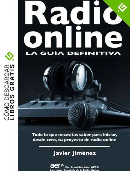 Radio online, la gu&iacute;a definitiva: Todo lo que necesitas saber para iniciar, desde cero, tu proyecto de radio online