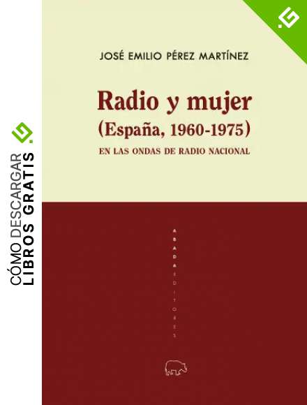 Radio y mujer (Espa&ntilde;a, 1960-1975): En las ondas de Radio Nacional (Lecturas de historia contempor&aacute;nea)