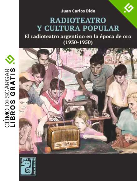Radioteatro y cultura popular: El radioteatro argentino en la &eacute;poca de oro (1930-1950)
