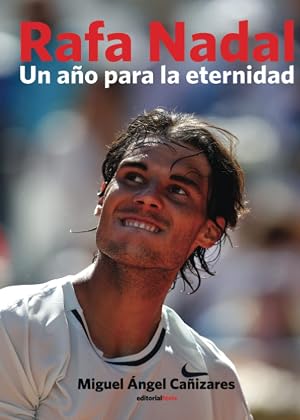 Rafa Nadal. Un a&ntilde;o para la eternidad: Cr&oacute;nica del reencuentro con la gloria de un n&uacute;mero 1