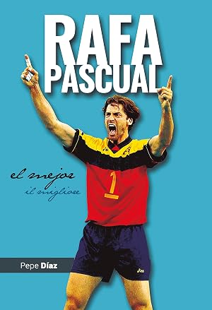 RAFA PASCUAL. EL MEJOR / IL MIGLIORE. Biograf&iacute;a de un Grande del Deporte Espa&ntilde;ol y Leyenda del Voleibol | 320 p&aacute;ginas y m&aacute;s de 200 im&aacute;genes de este admirado deportista.