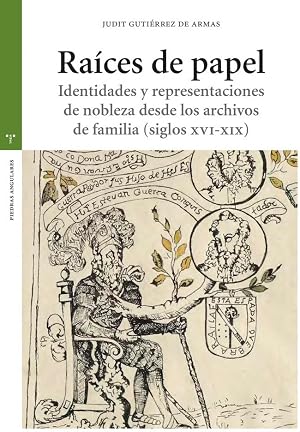 Ra&iacute;ces de papel: Identidades y representaciones de nobleza desde los archivos de familia (siglos XVI-XIX) (Estudios hist&oacute;ricos La Olmeda)