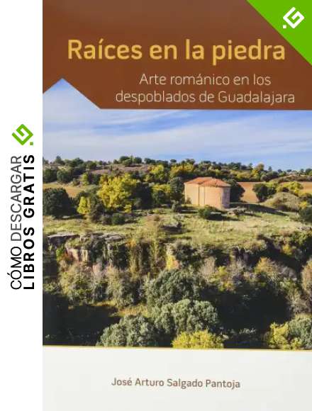 Ra&iacute;ces en la piedra. Arte rom&aacute;nico en los despoblados de Guadalajara