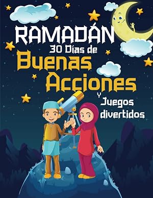 RAMAD&Aacute;N 30 D&iacute;as de Buenas Acciones Y Juegos divertidos: RAMAD&Aacute;N Libro de actividades musulm&aacute;n para ni&ntilde;os ,un libro isl&aacute;mico para ni&ntilde;os Valioso libro ... la sunnah y reciten las suras cor&aacute;nicas