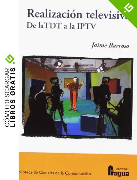 Realizaci&oacute;n televisiva. De la TDT a la IPTV (Biblioteca de Ciencias de la Comunicacion)