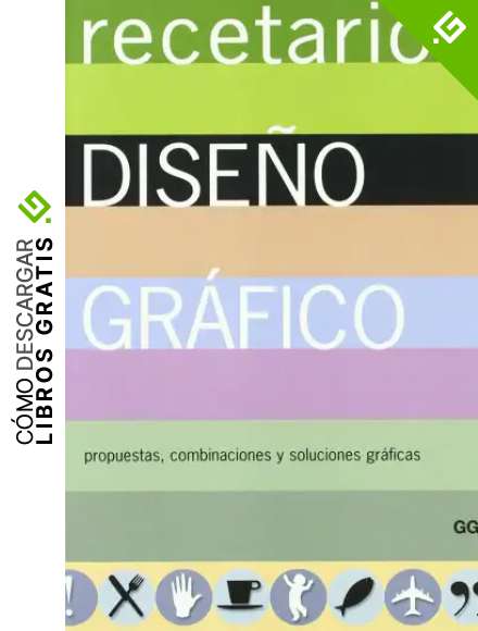 Recetario de dise&ntilde;o gr&aacute;fico: Propuestas, combinaciones y soluciones gr&aacute;ficas