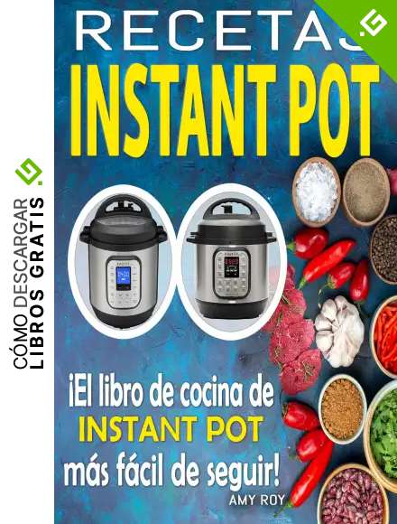Recetas Instant Pot: Recetas f&aacute;ciles, paso a paso con fotos para platos simples y deliciosos; &iexcl;El libro de cocina de Instant Pot m&aacute;s f&aacute;cil de seguir!