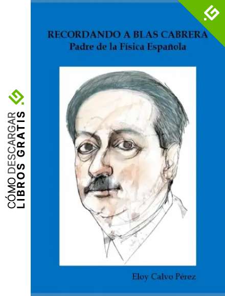 RECORDANDO A BLAS CABRERA: Padre de la F&iacute;sica espa&ntilde;ola
