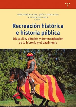 Recreaci&oacute;n hist&oacute;rica e historia p&uacute;blica: Educaci&oacute;n, difusi&oacute;n y democratizaci&oacute;n de la historia y el patrimonio (Ciencias y t&eacute;cnicas de la cultura)