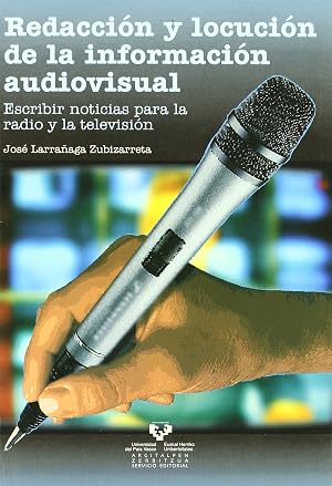 Redacci&oacute;n y locuci&oacute;n de la informaci&oacute;n audiovisual: Escribir noticias para la radio y la televisi&oacute;n (Manuales Universitarios - Unibertsitateko Eskuliburuak)