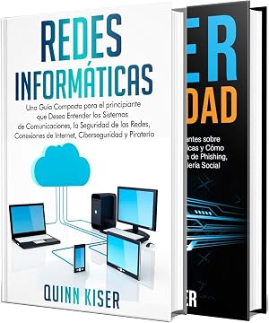 Redes de ordenadores y ciberseguridad: Una gu&iacute;a sobre los sistemas de comunicaci&oacute;n, las conexiones a Internet, la seguridad de las redes, protecci&oacute;n contra el hackeo y las amenazas de ciberseguridad