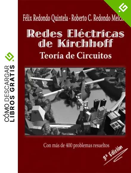 Redes el&eacute;ctricas de Kirchhoff. Teor&iacute;a de circuitos: Con 400 problemas resueltos