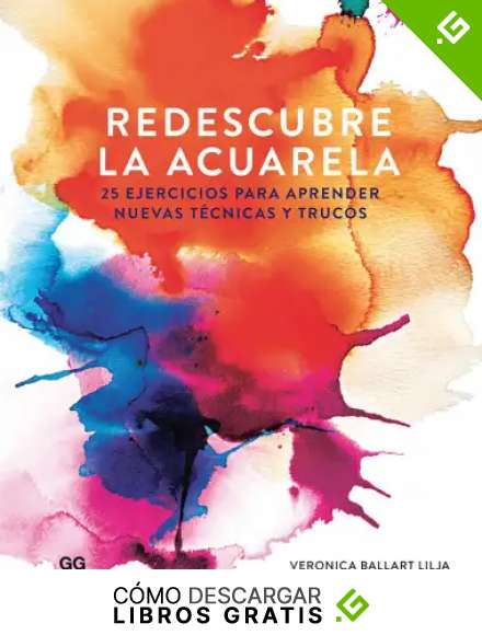 Redescubre la acuarela. 25 ejercicios para aprender nuevas t&eacute;cnicas y trucos