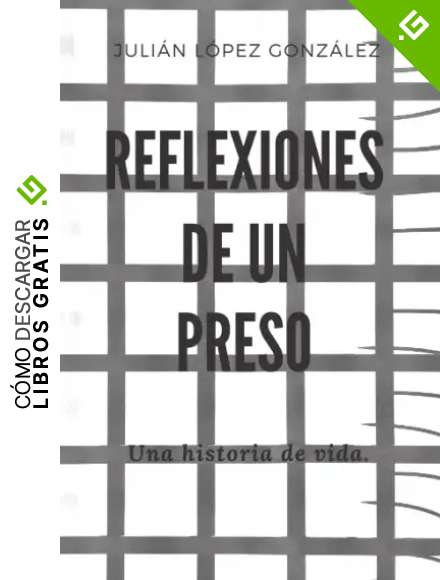 REFLEXIONES DE UN PRESO: UNA HISTORIA DE VIDA