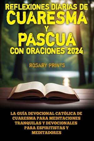 Reflexiones Diarias de Cuaresma y Pascua con Oraciones 2024: La gu&iacute;a devocional cat&oacute;lica de Cuaresma para meditaciones tranquilas y devocionales para espiritistas y meditadores