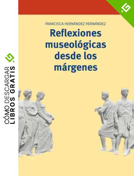Reflexiones museol&oacute;gicas desde los m&aacute;rgenes (Biblioteconom&iacute;a y Administraci&oacute;n cultural)