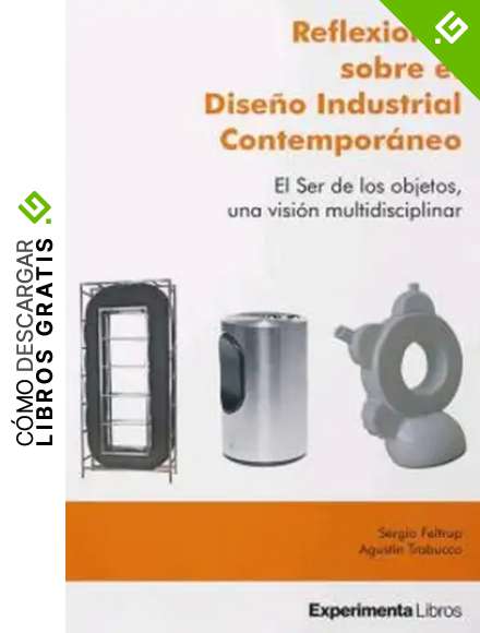 REFLEXIONES SOBRE EL DISE&Ntilde;O INDUSTRIAL CONTEMPOR&Aacute;NEO: El Ser de los objetos, una visi&oacute;n multidisciplinar.