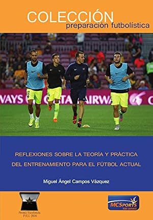 Reflexiones Sobre la Teor&iacute;a y Pr&aacute;ctica del Entrenamiento para el F&uacute;tbol Actual