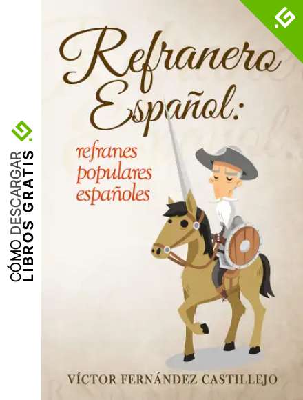 Refranero espa&ntilde;ol: refranes populares espa&ntilde;oles: Dichos, proverbios, paremias, adagios y frases hechas