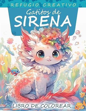 Refugio Creativo Gatitos de Sirena Libro de Colorear: P&aacute;gina Para Colorear De Gatitos Sirena, Dise&ntilde;os Caprichosos Que Combinan Magia Submarina Y Encanto Felino