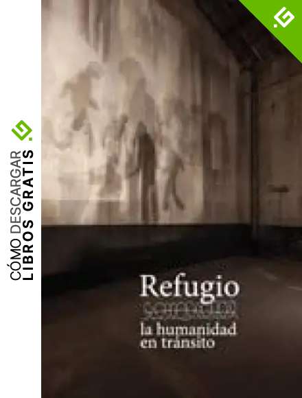 Refugio, la humanidad en tr&aacute;nsito
