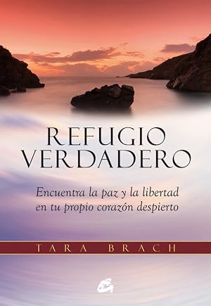 Refugio Verdadero: Encuentra la paz y la libertad en tu propio coraz&oacute;n despierto (Espiritualidad)