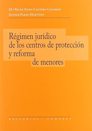 REGIMEN JURIDICO DE CENTROS DE PROTECCION Y REFORMA DE MENOR (BIBLIOTECA COMARES DE CIENCIA JURIDICA)