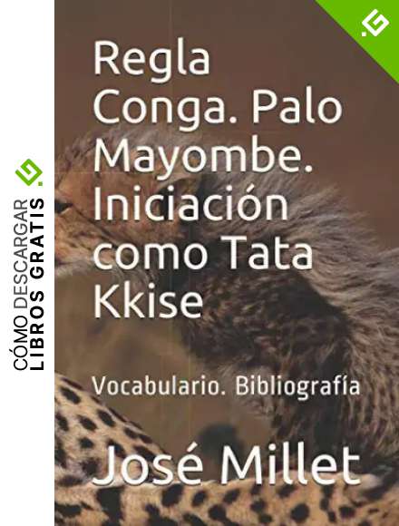 Regla Conga. Palo Mayombe. Iniciaci&oacute;n como Tata Kkise: Vocabulario. Bibliograf&iacute;a: 1 (Ediciones Fundaci&oacute;n Casa del Caribe-Regla Konga)