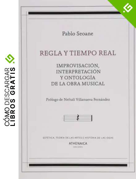 Regla y tiempo real: Improvisaci&oacute;n, interpretaci&oacute;n y ontolog&iacute;a de la obra musical: 7 (Est&eacute;tica, Teor&iacute;a de las artes e Historia de las ideas)