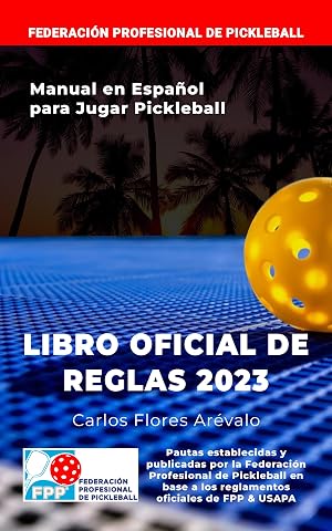 REGLAMENTO OFICIAL DE PICKLEBALL: Libro Oficial de Reglas para Jugar Pickleball (FPP)