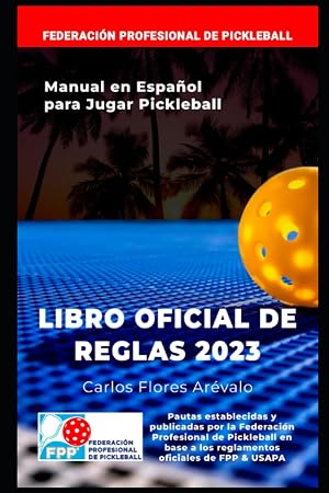 REGLAMENTO OFICIAL DE PICKLEBALL: Libro Oficial de Reglas para Jugar Pickleball (FPP)