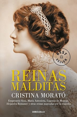 Reinas malditas: Emperatriz Sissi, Mar&iacute;a Antonieta, Eugenia de Montijo, Alejandra Romanov y otras reinas marcadas por la tragedia (Best Seller)