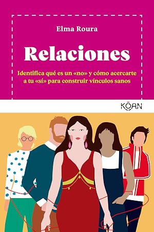 Relaciones: Identifica qu&eacute; es un &laquo;no&raquo; y c&oacute;mo acercarte a tu &laquo;s&iacute;&raquo; para construir v&iacute;nculos sanos