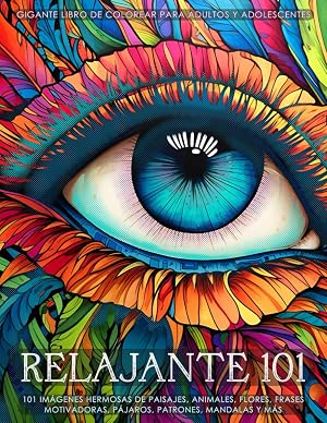 Relajante 101 - Gigante libro de colorear con un gran surtido de im&aacute;genes para adultos y adolescentes: 101 dibujos de paisajes, animales, frases motivadoras, flores, p&aacute;jaros, patrones, mandalas y m&aacute;s.