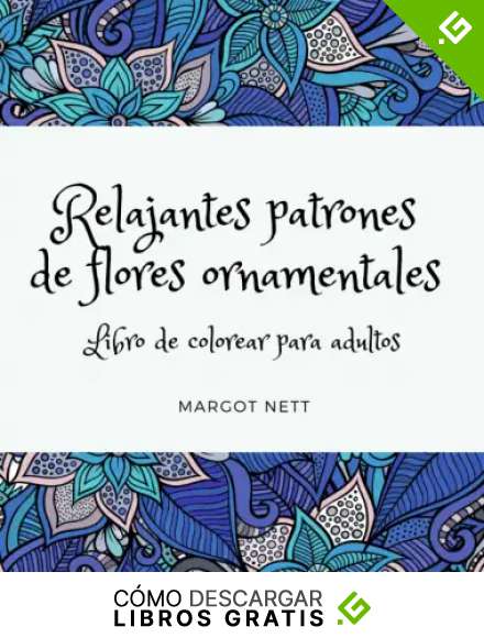 Relajantes patrones de flores ornamentales Libro de colorear para adultos: Dise&ntilde;os naturales para mujeres, hombres, adolescentes, adultos, ni&ntilde;as, ... estr&eacute;s, alivio de problemas