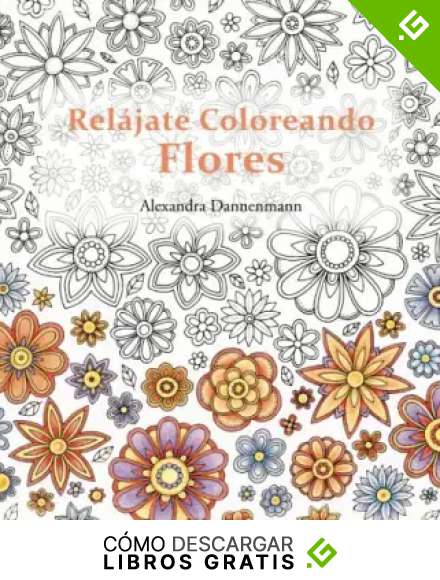 Rel&aacute;jate Coloreando Flores: Pintar y relajarse. Un libro para colorear para adultos.