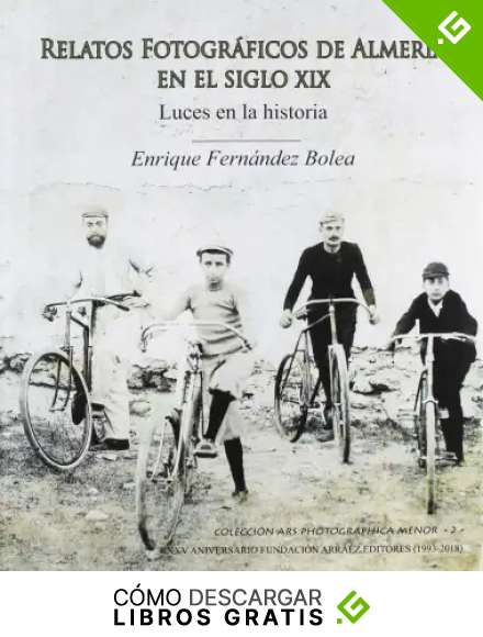 RELATOS FOTOGR&Aacute;FICOS DE ALMER&Iacute;A EN EL SIGLO XIX: LUCES EN LA HISTORIA (ARS PHOTOGRAPHICA (SERIE MENOR))