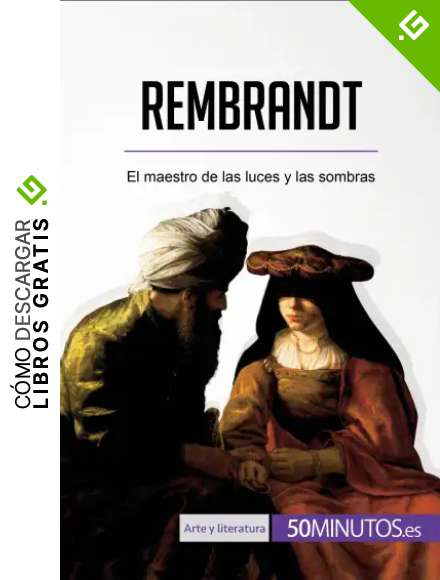 Rembrandt: El maestro de las luces y las sombras (Arte y literatura)