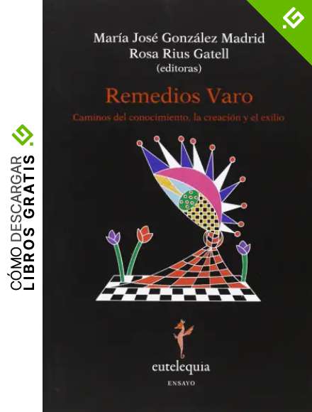 Remedios Varo: La creaci&oacute;n y el exilio (ENSAYO)