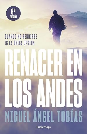Renacer en los Andes (NP): Cuando no rendirse es la &uacute;nica opci&oacute;n (PREVENIR Y SANAR)