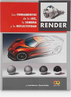 Render. Los fundamentos de la luz, la sombra y la reflectividad