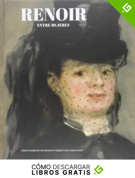 Renoir Entre Mujeres: Del ideal moderno al ideal cl&aacute;sico. Colecciones de los museo (CATALOGO DE EXPOSICION)