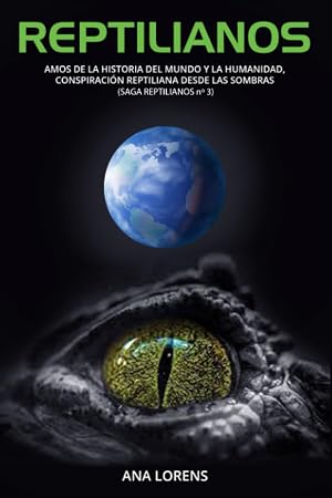 REPTILIANOS: Amos de la Historia del Mundo y la Humanidad, Conspiraci&oacute;n Reptiliana desde las Sombras (SAGA REPTILIANOS n&ordm; 3)